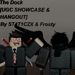 The Dock [UGC Showcase & Hangout]