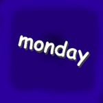 when it monday