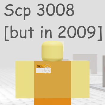 Scp 3008 [but in 2009]