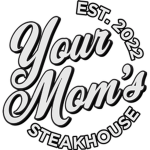 Your Mom's Steakhouse