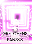 Gretchen’s Fans<3