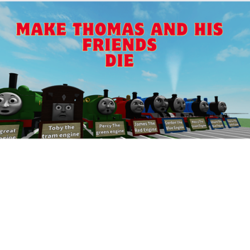 Make Thomas And His Friends Die 