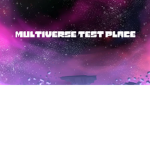 Multiverse Test Place