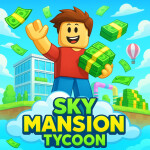 [👀] Sky Mansion Tycoon! 