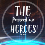THE POWERED-UP HEROES FAN GROUP