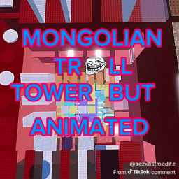 Mongolian Troll tower but Animated