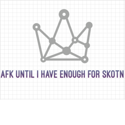 AFK Until I Have Enough For SKOTN
