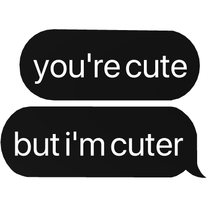 you're cute but i'm cuter text