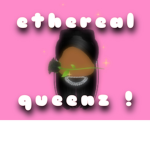 Ethereal Queens <3 !