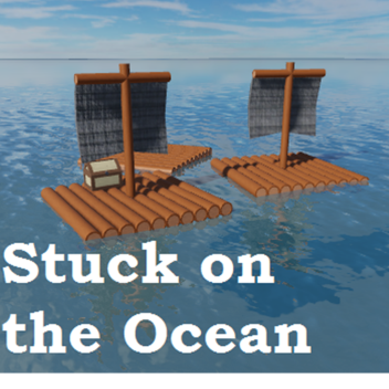 Stuck on the Ocean [UPDATES]