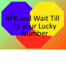 Afk and Wait Till your Lucky Number