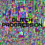 GLITCH PROGRESSION