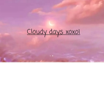 Cloudy Days XOXO