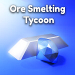 💎 Ore Smelting Tycoon