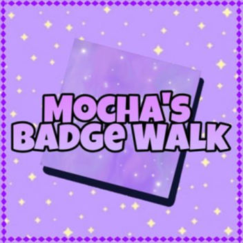 [CLOSED] Mocha's Badge Walk