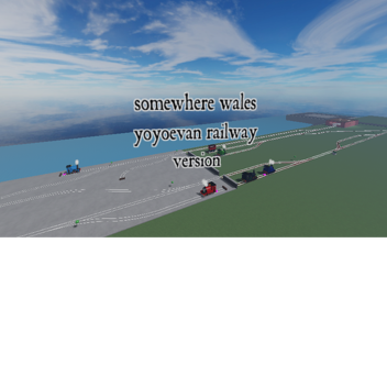 somewhere wales yoyoevan railway version