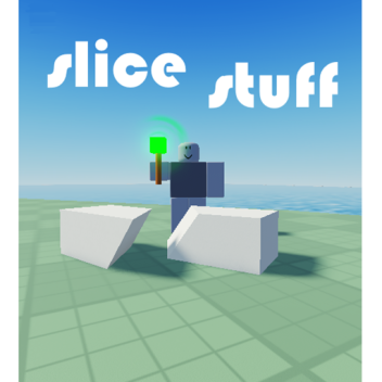 slice stuff