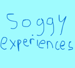 soggy experiences