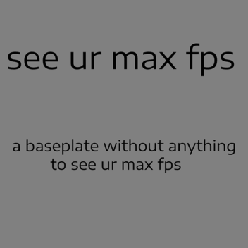 See ur max fps [LEADERBOARD]