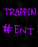 Trappin #ENT