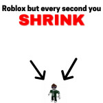 Roblox but every second you Shrink!