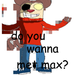 do you wanna meet max?