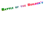 Battle of the Builder's