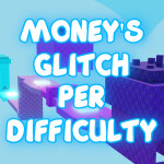 Money's Glitch Per Difficulty Chart Obby