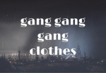 gang gang gang clothes