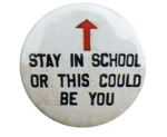 STAY IN SCHOOL OR THIS COULD BE YOU!