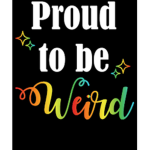Weird And Proud Of It