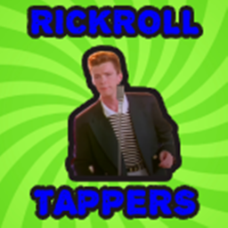 🍀 Rickroll Tappers 🍀