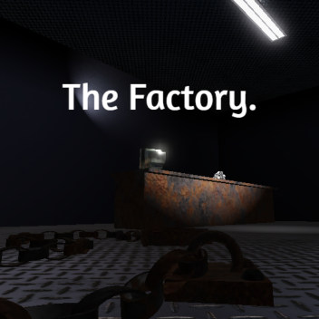 The Factory.