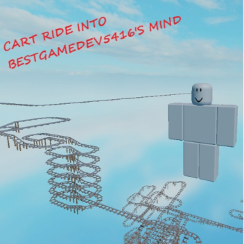 Cart ride into BESTGAMEDEV5416's Mind