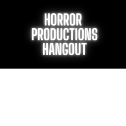HORROR PRODUCTIONS HANGOUT