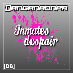 【DB】 Danganronpa: Inmates Despair