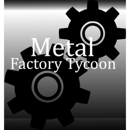 [NEW]: Metal Factory Tycoon