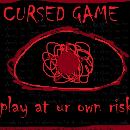 CURSED GAEM DO NOT PLAY!!!!!!!1111!!!!!