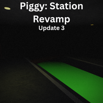 Piggy: Station Revamp [Update 3!]