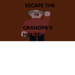 Escape from grandpa's house!