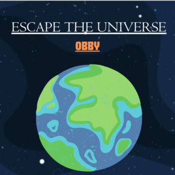 ESCAPE THE UNIVERSE (Obby)