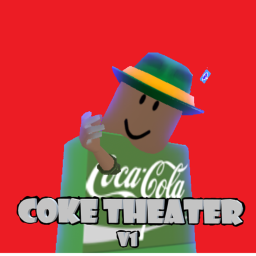 Coke Theatre (ONE MONTH ANNIVERSARY)