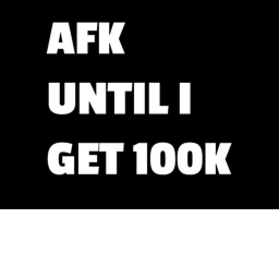 Afk Till Someone Donates 100k
