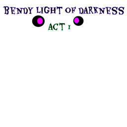 bendy light of darkness act 1