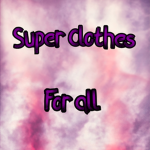 Super Clothes for all
