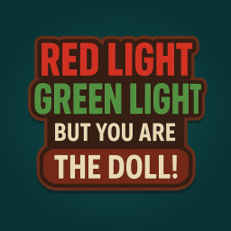 Red light Green light but you are the doll!