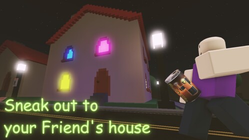 (UPDATE) Sneak Out to your Friend's House!