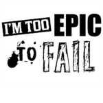 I.T.E.T.F   I'm Too Epic To Fail