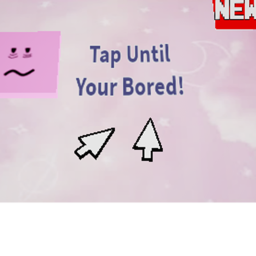 Click Till You Get Bored