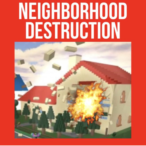 NEIGHBORHOOD DESTRUCTION